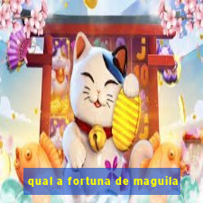 qual a fortuna de maguila